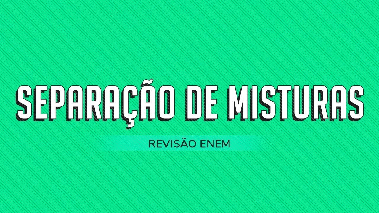 REVISÃO 1: SEPARAÇÃO DE MISTURAS