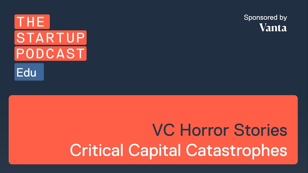 Edu: VC Horror Stories - Critical Capital Catastrophes