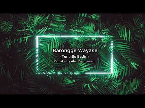 Barongge Wayase (Tenti So Badiri) Remake By. Alan Darmawan