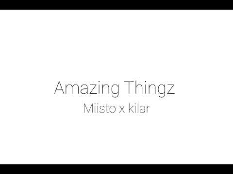AMAZING THINGZ BY MIISTO X KILAR