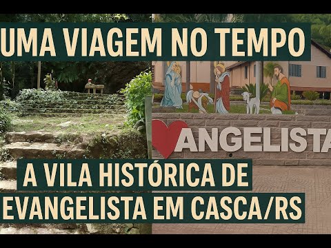 Uma Viagem no Tempo:  A Vila Histórica de Evangelista em Casca\RS.