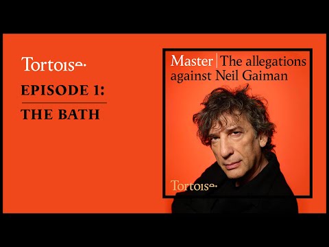 Master: the allegations against Neil Gaiman – Episode 1: The bath | Full podcast