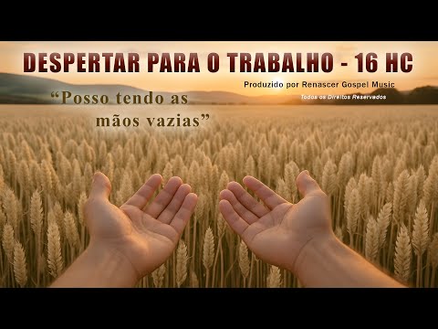 Despertar para o trabalho - "Posso tendo as mãos vazias" - Hino 16 da Harpa Cristã (Com Letra)
