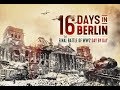 16 Days in Berlin: The Climactic Battle of WW2 in Europe