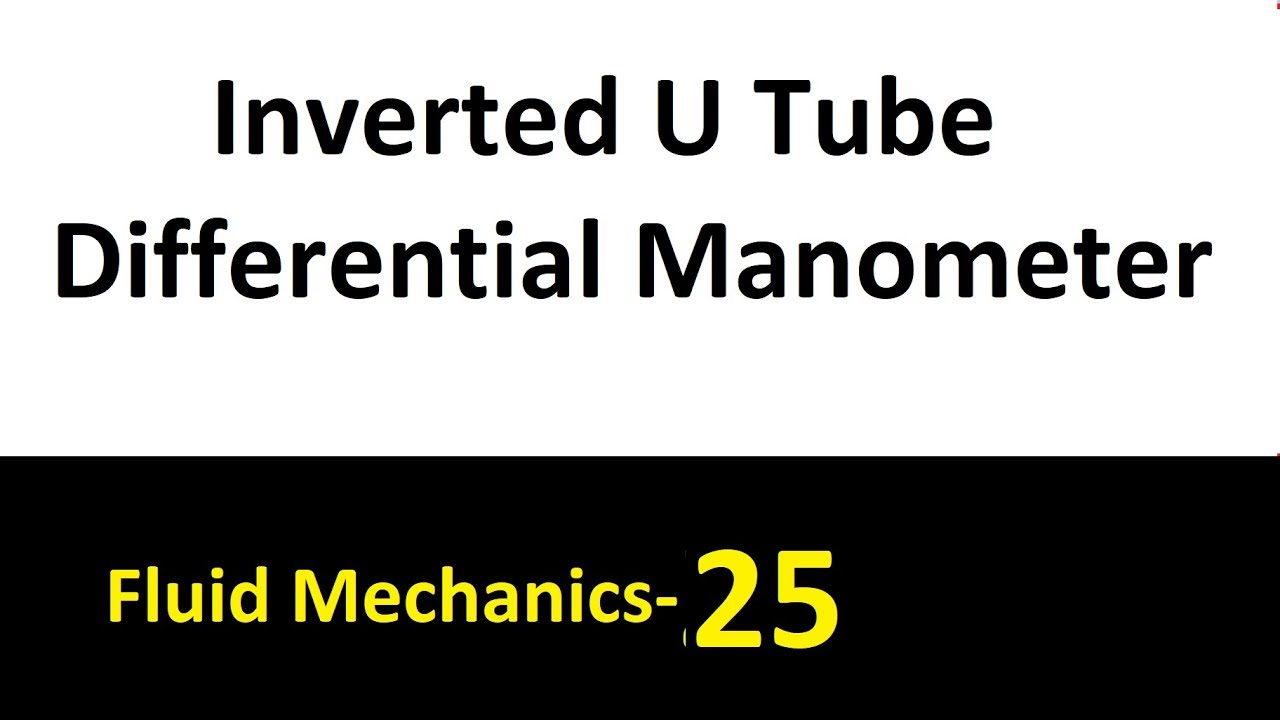 Inverted U Tube Differential Manometer Fluid Mechanics- 25