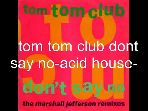 marshall jefferson-tom tom club -dont say no - remixes-98- #Acidhouse #chicagohouse #80sacidhouse