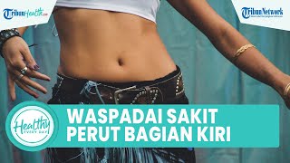 Download lagu Sering Sakit Perut Bagian Kiri Bawah Perlu Diwaspadai, Kenali Penyebab agar Tak Komplikasi mp3