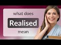 Realised — meaning of REALISED