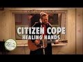 Citizen Cope performs "Healing Hands"