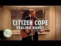 Citizen Cope performs "Healing Hands" in the ...
