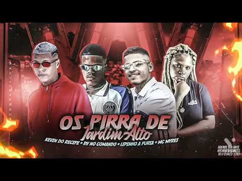 🔵 KEVIN DO RECIFE, RV NO COMANDO, LIPINHO A FÚRIA E MC MYRES - OS PIRRA DE JARDIM ALTO - BREGA FUNK