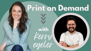 All about Print on Demand with Guest Expert Kerry Egeler!