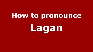How to pronounce Lagan