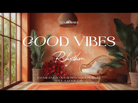 Feel Good Rhythms Playlist Bossa Nova Jazz to Brighten Your Day