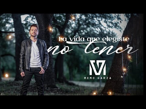 Memo Garza - La Vida Que Elegiste No Tener (Video Oficial)