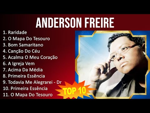 Anderson Freire 2023 - 10 Maiores Sucessos - Raridade, O Mapa Do Tesouro, Bom Samaritano, Canção...