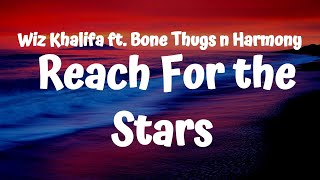 Wiz Khalifa  - Reach For the Stars (Lyrics) ft. Bone Thugs n Harmony