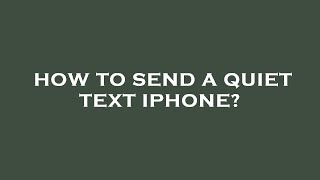 How to send a quiet text iphone?