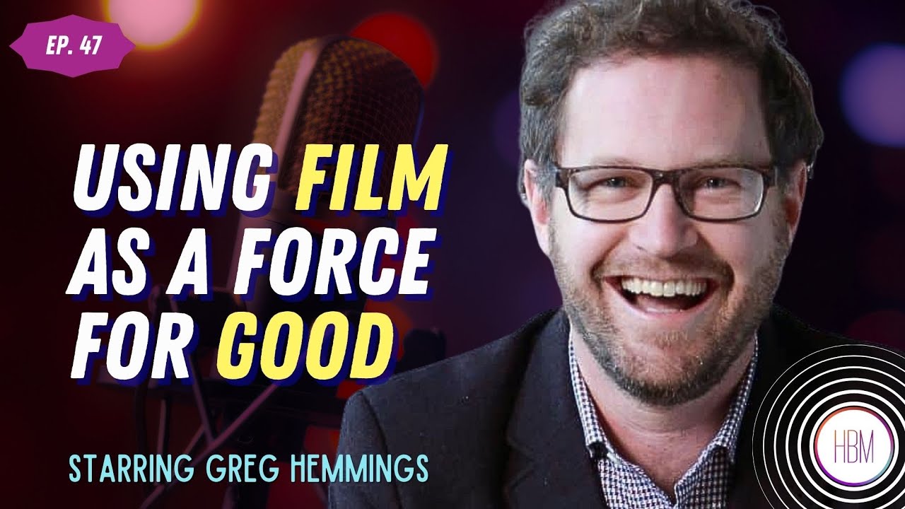 Episode 47: Greg Hemmings - Using Film As A Force For Good