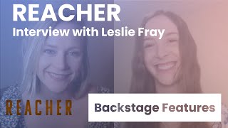 Reacher Interview with Leslie Fray | Backstage Features with Gracie Lowes video