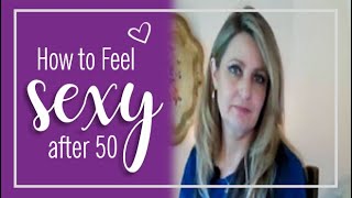 How to Feel Sexy After 50