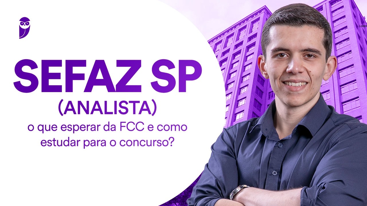 SEFAZ SP (Analista): o que esperar da FCC e como estudar para o concurso?
