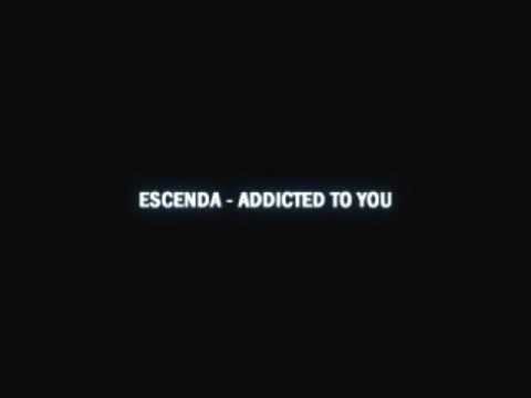 Escenda - Addicted To You