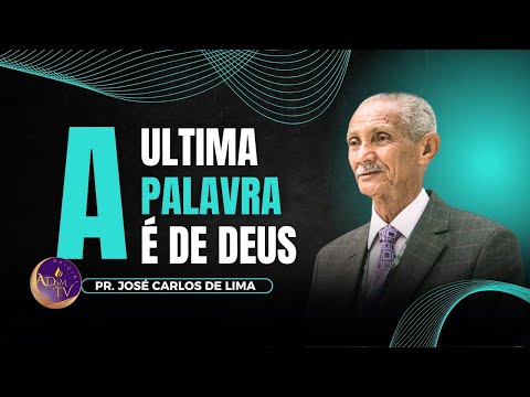 Pr. José Carlos de Lima | A ÚLTIMA PALAVRA AO TEU RESPEITO É A DE DEUS.