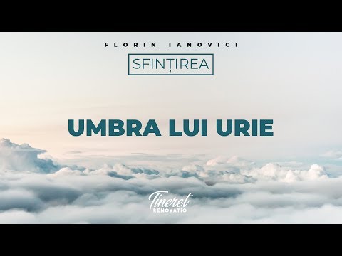 Florin Ianovici - 1. Umbra lui Urie | SFINȚENIA | TINERET RENOVATIO