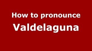 How to pronounce Valdelaguna