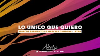 LO ÚNICO QUE QUIERO | LETRA - MARCOS BARRIENTOS &amp; MARCELA GANDARA