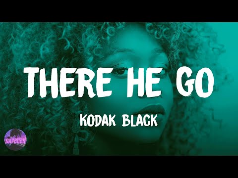Kodak Black - There He Go (lyrics)