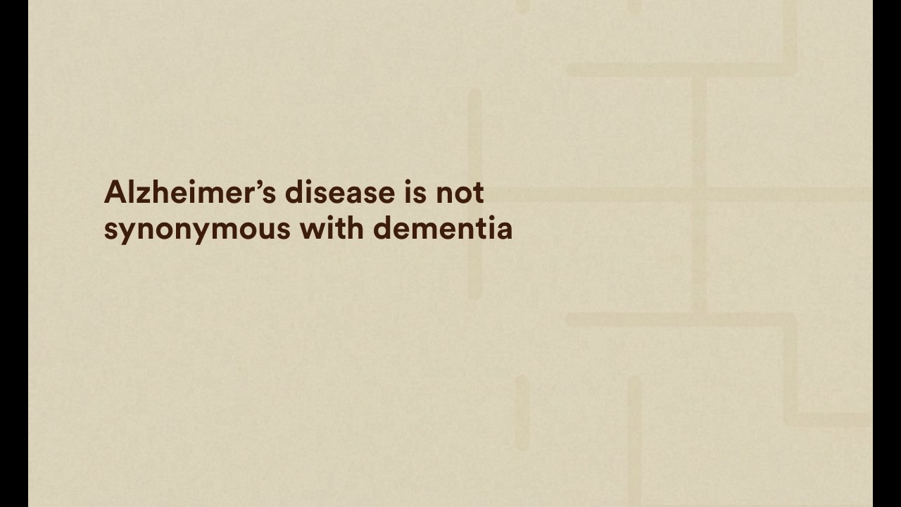 Alzheimer’s Disease is not synonymous with dementia