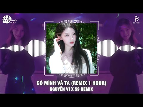 Có Mình Và Ta (Remix 1 Hour) - Nguyễn Vĩ | Một Sương Hai Nắng Dãi Dầu Cùng Nhau Tiktok