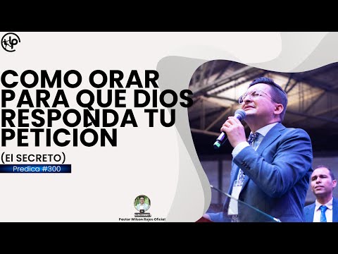 Como ORAR para que DIOS RESPONDA tu PETICIÓN (El SECRETO)/Pastor Wilson Rojas #300