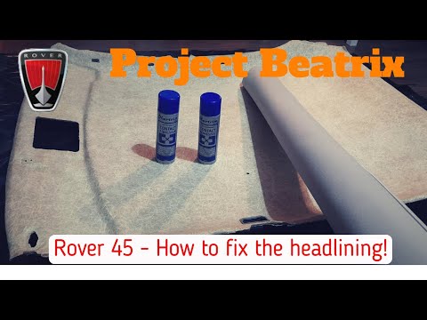 Rover 45 Project Beatrix Part 44 - How to re-make your headlining!