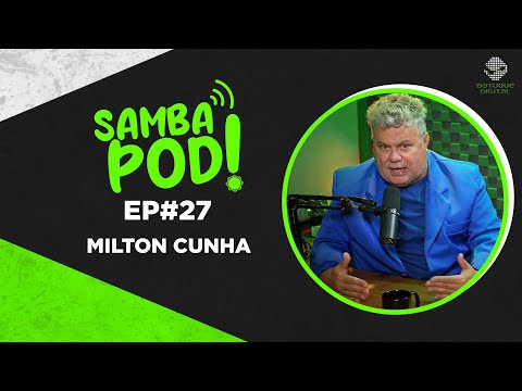 SambaPod! - EP #27 - Milton Cunha