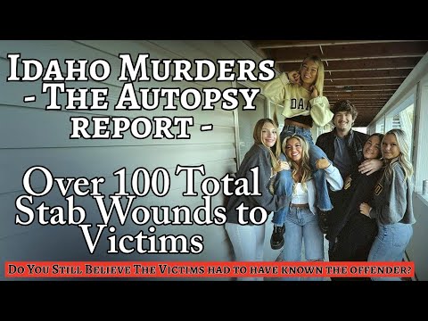 Idaho Murders Autopsy Report | Finally the Proof to Silence the So-Called "Experts"