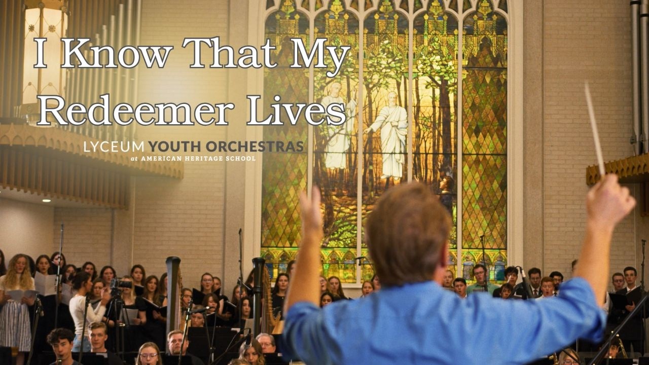 I Know that My Redeemer Lives  featuring Marshall McDonald Singers and Lyceum Youth Orchestras