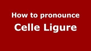 How to pronounce Celle Ligure