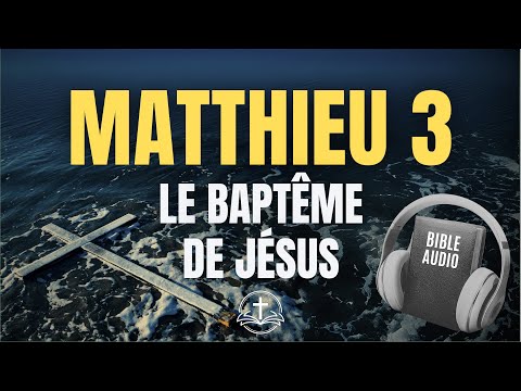 Matthieu 3 – Jean-Baptiste et le baptême de Jésus | Bible Audio en Français (Louis Segond)