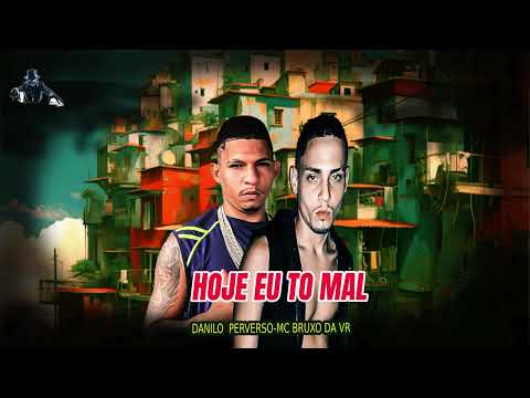 HOJE EU TO MAL-DANILO PERVERSO-MC BRUXO DA VR FEAT MC MORENA MC GW