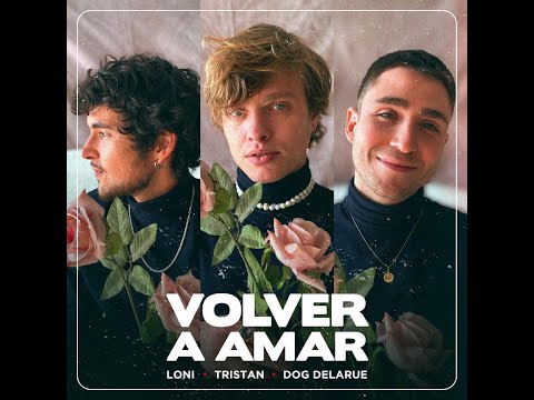 VOLVER A AMAR - LONI x TRISTÁN x DOGDELARUE