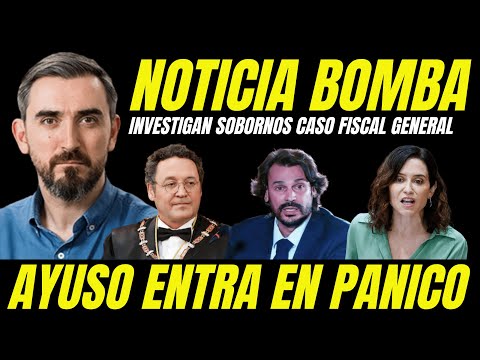 BOMBAZO "TRIBUNAL INVESTIGA SOBORNOS CASO FISCAL DEL ESTADO PARA SALVAR AL NOVIO DE AYUSO"