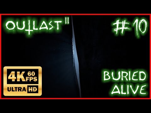 OUTLAST 2 4K 60fps Walkthrough Part 10 Ultra Settings Ultra HD - Buried Alive NO COMMENTARY