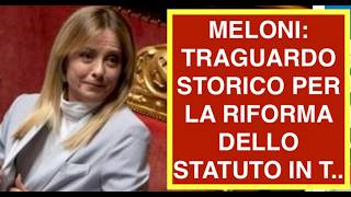 MELONI: TRAGUARDO STORICO PER LA RIFORMA DELLO STATUTO IN T..