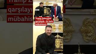 Tramp Zelenskini qarşılayıb - bu dəfə mübahisəsiz