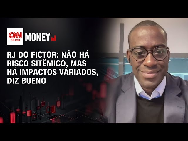 RJ do Fictor: não há risco sitêmico, mas há impactos variados, diz Bueno | MONEY NEWS