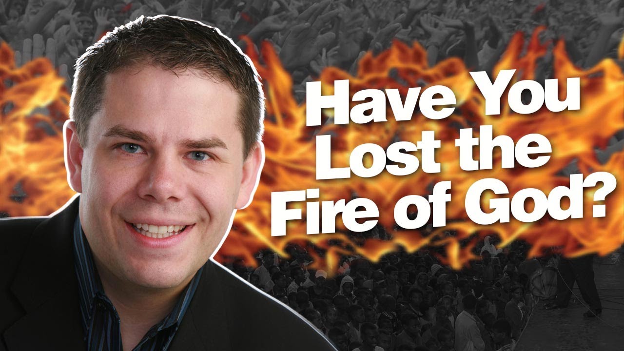 Have You Lost The Fire Of God?