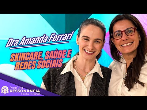 MÉDICA, MAS NÃO SÓ ISSO | Um papo sobre skincare, saúde e redes sociais com Amanda Ferrari  [Ep. 07]